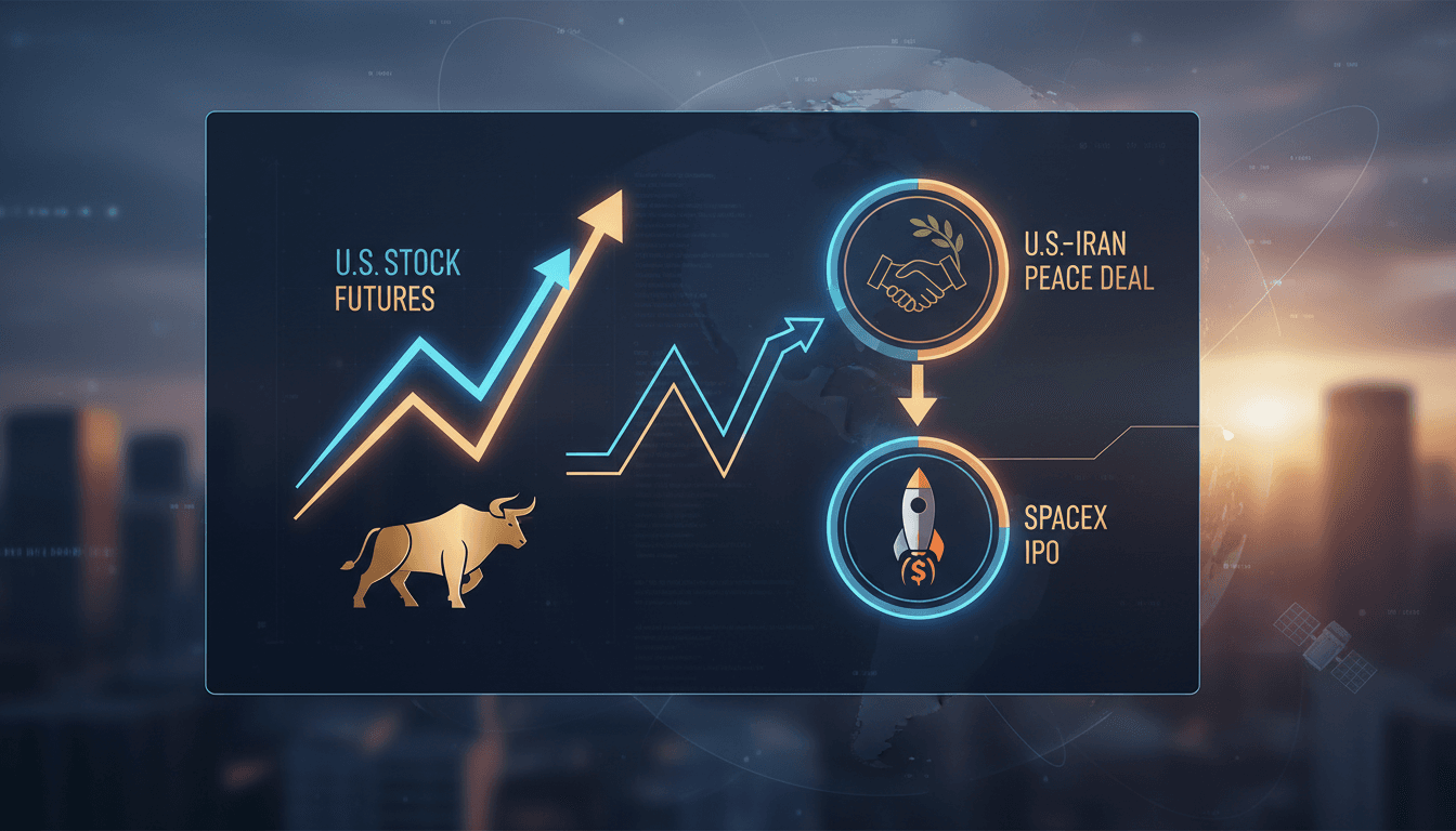 U.S. stock futures rise amid optimism for U.S.-Iran peace deal and SpaceX IPO