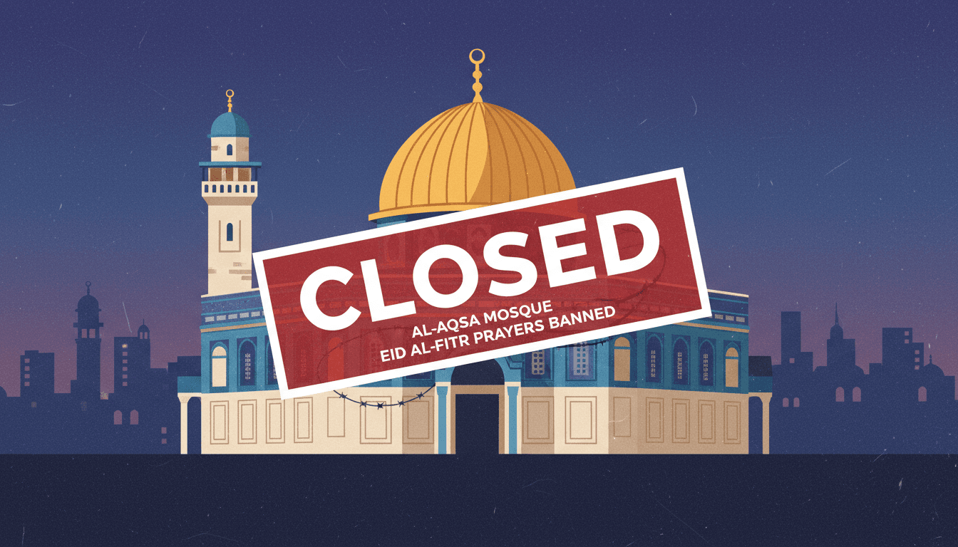 Israeli Authorities Ban Eid al-Fitr Prayers at Al-Aqsa Mosque for First Time Since 1967